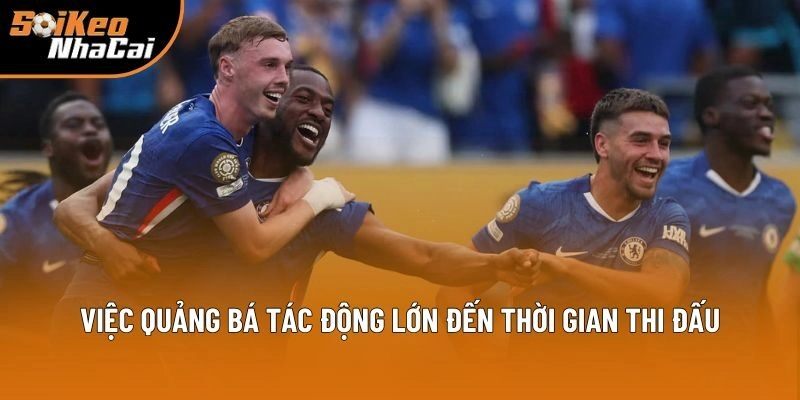 Việc quảng bá tác động lớn đến thời gian thi đấu