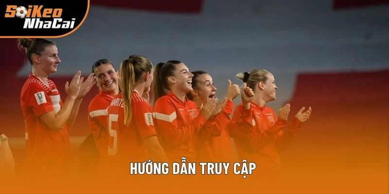 Hướng dẫn truy cập đơn giản để theo dõi bóng đá nữ Châu Âu Hướng dẫn truy cập đơn giản để theo dõi bóng đá nữ Châu Âu