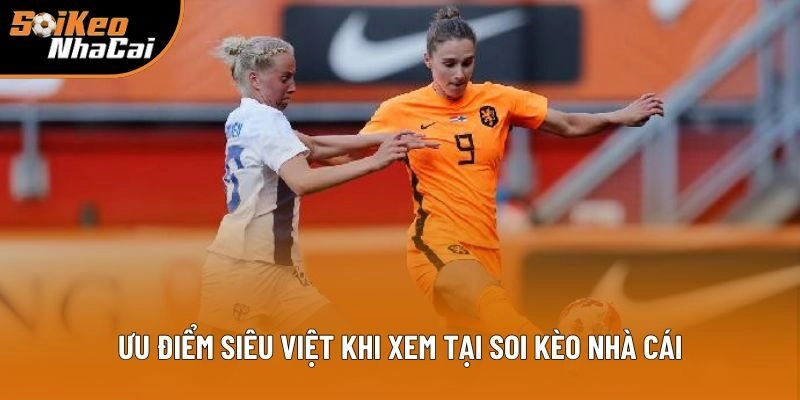 Ưu điểm siêu việt khi theo dõi trực tiếp Euro 2025 tại Soi kèo nhà cái Ưu điểm siêu việt khi theo dõi trực tiếp Euro 2025 tại Soi kèo nhà cái