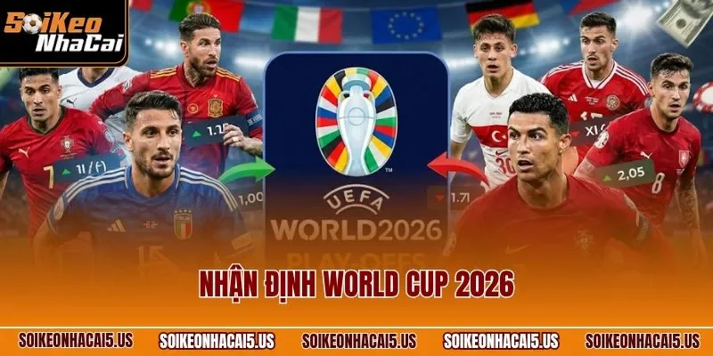 Nhận Định World Cup 2026 – Đoán Bảng Đấu, Ứng Viên Vô Địch