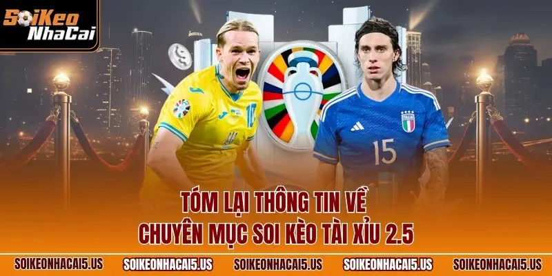 Tóm lại thông tin về chuyên mục soi kèo tài xỉu 2.5