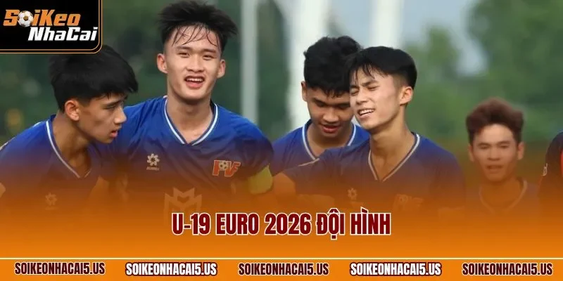 U-19 EURO 2026 Đội Hình| Cập Nhật Thông Tin Cầu Thủ Chi Tiết